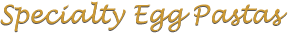 Specialty Egg Pastas